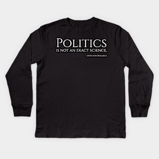 Politics is not an exact science. - Bismarck Kids Long Sleeve T-Shirt